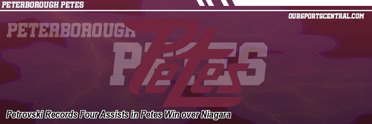 Petrovski Records Four Assists in Petes Win over Niagara