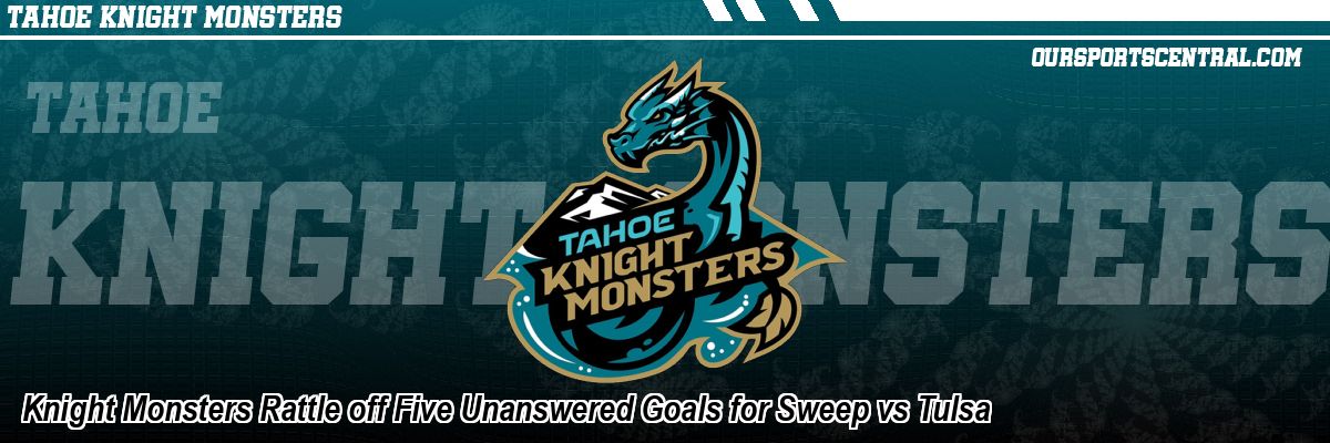 Knight Monsters Rattle off Five Unanswered Goals for Sweep vs Tulsa