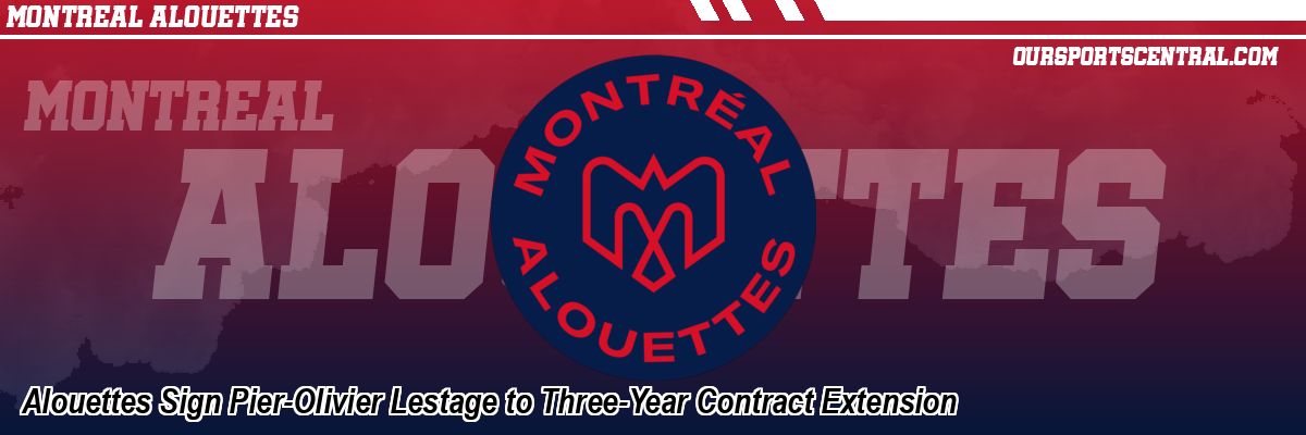 Alouettes Sign Pier-Olivier Lestage to Three-Year Contract Extension