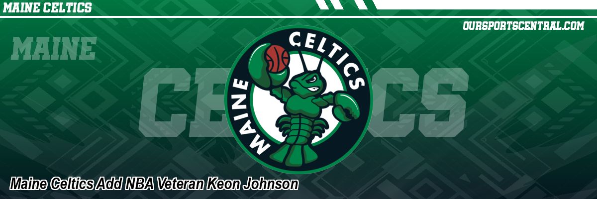 Maine Celtics Add NBA Veteran Keon Johnson
