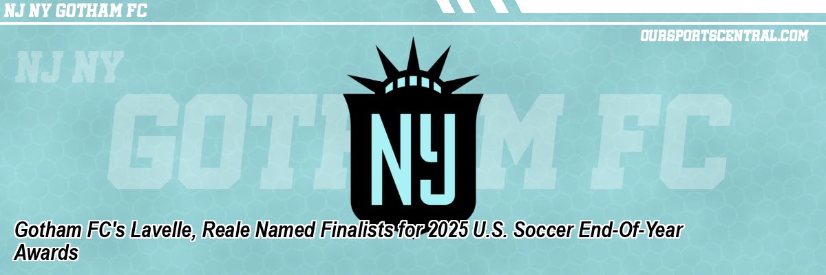 Gotham FC's Lavelle, Reale Named Finalists for 2025 U.S. Soccer End-Of-Year Awards