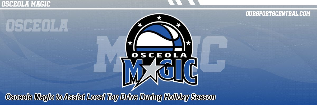 Osceola Magic to Assist Local Toy Drive During Holiday Season