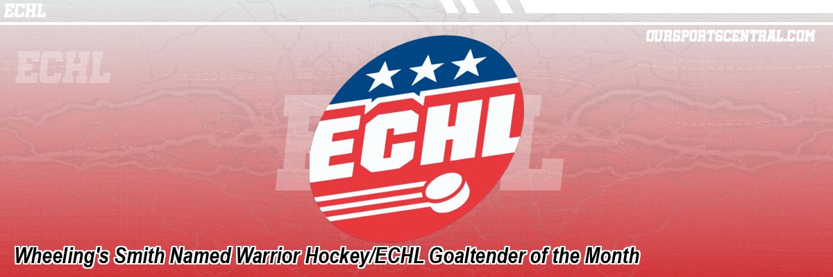 Wheeling's Smith Named Warrior Hockey/ECHL Goaltender of the Month