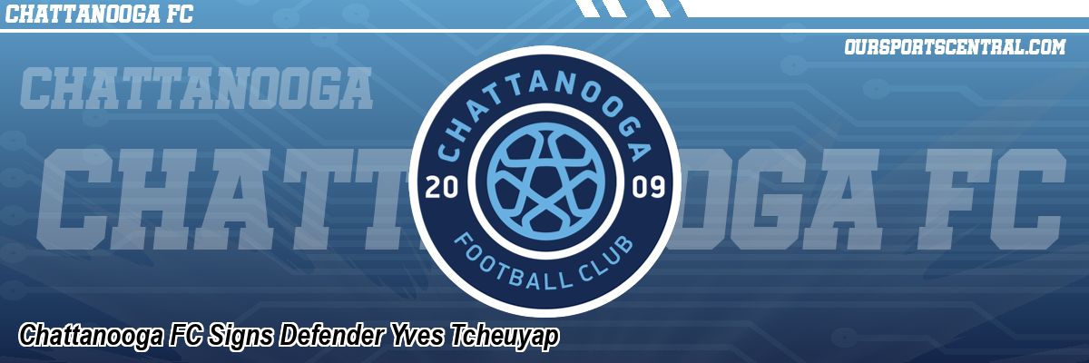 Chattanooga FC Signs Defender Yves Tcheuyap