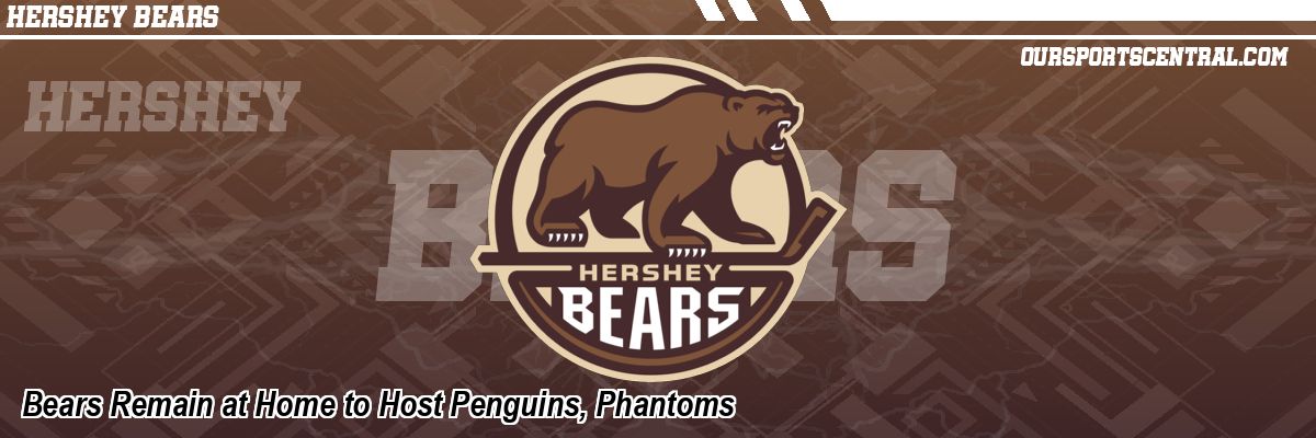 Bears Remain at Home to Host Penguins, Phantoms