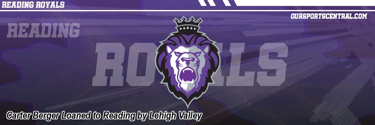 Carter Berger Loaned to Reading by Lehigh Valley