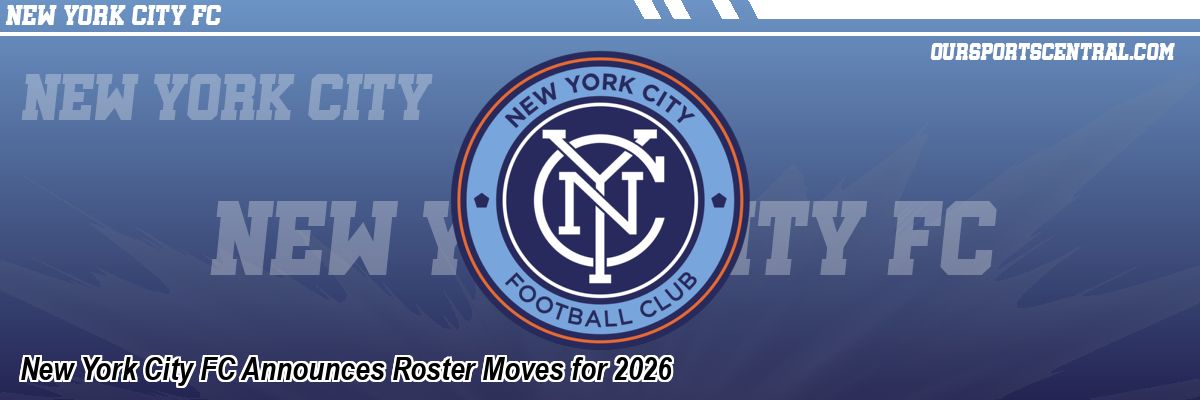 New York City FC Announces Roster Moves for 2026