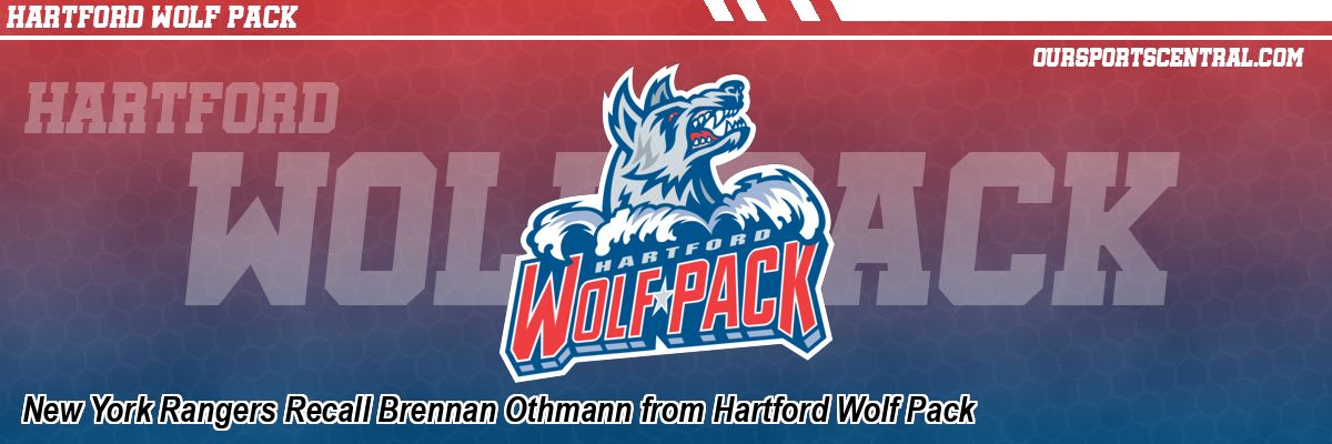 New York Rangers Recall Brennan Othmann from Hartford Wolf Pack