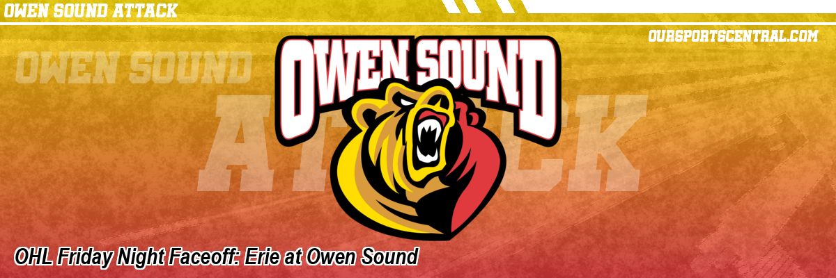OHL Friday Night Faceoff: Erie at Owen Sound