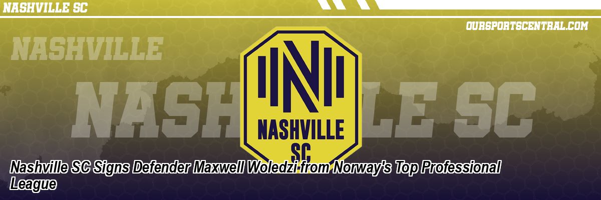 Nashville SC Signs Defender Maxwell Woledzi from Norway's Top Professional League