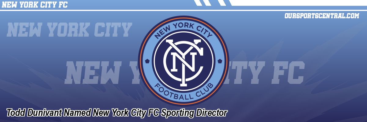 Todd Dunivant Named New York City FC Sporting Director