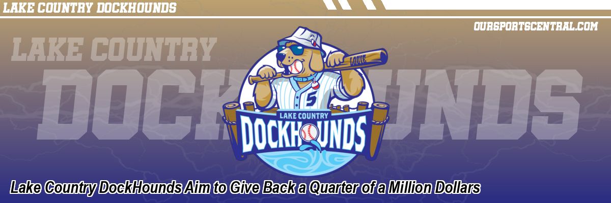 Lake Country DockHounds Aim to Give Back a Quarter of a Million Dollars