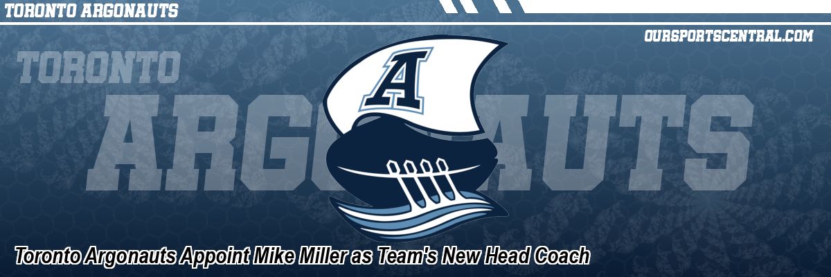 Toronto Argonauts Appoint Mike Miller as Team's New Head Coach