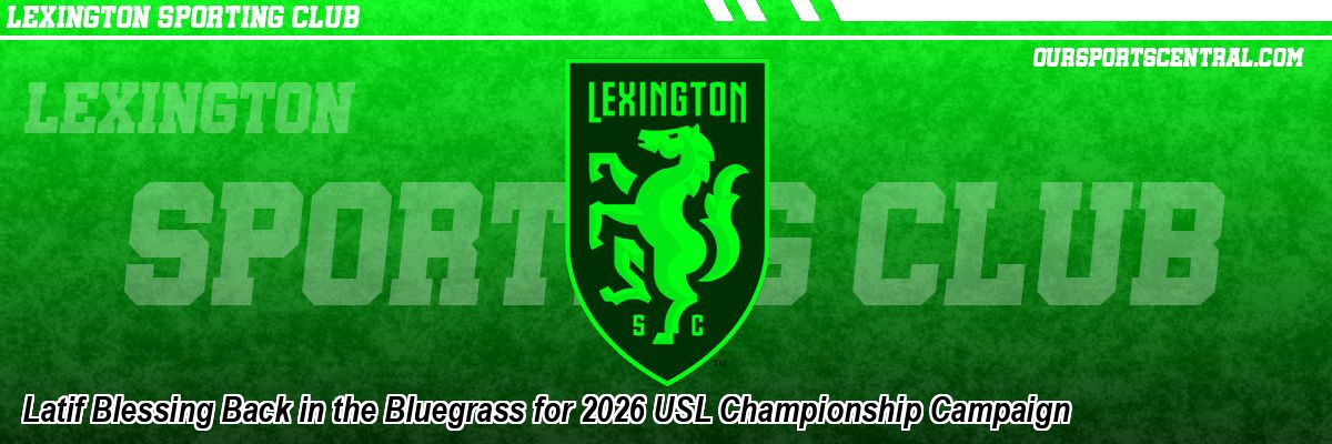 Latif Blessing Back in the Bluegrass for 2026 USL Championship Campaign