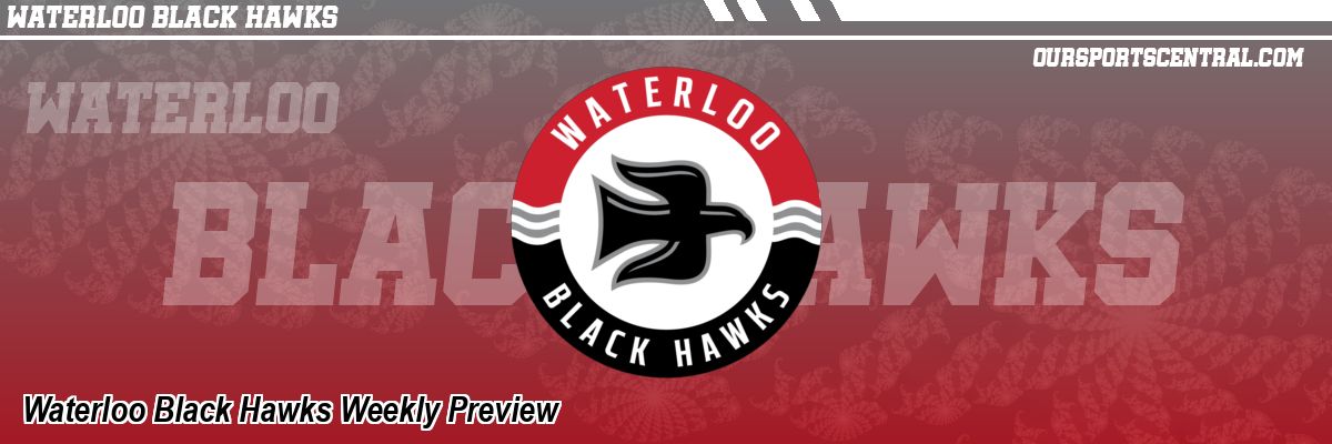Waterloo Black Hawks Weekly Preview