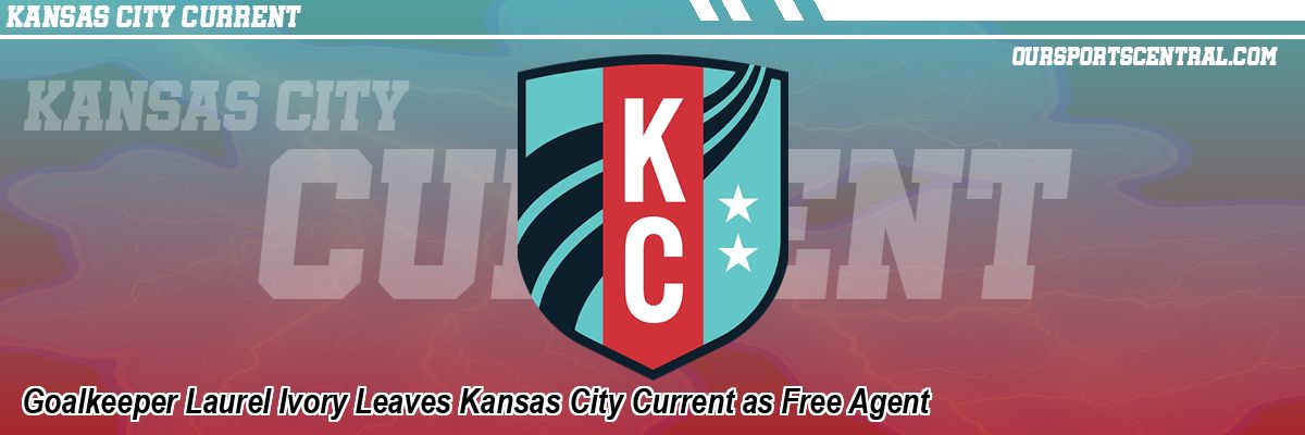 Goalkeeper Laurel Ivory Leaves Kansas City Current as Free Agent