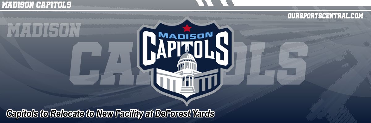 Capitols to Relocate to New Facility at DeForest Yards