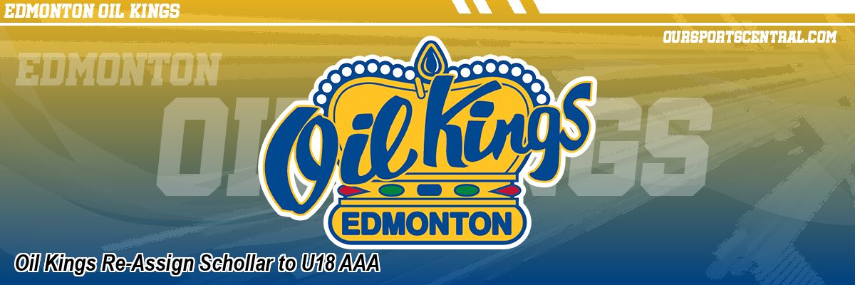 Oil Kings Re-Assign Schollar to U18 AAA