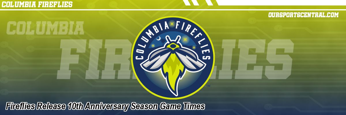 Fireflies Release 10th Anniversary Season Game Times