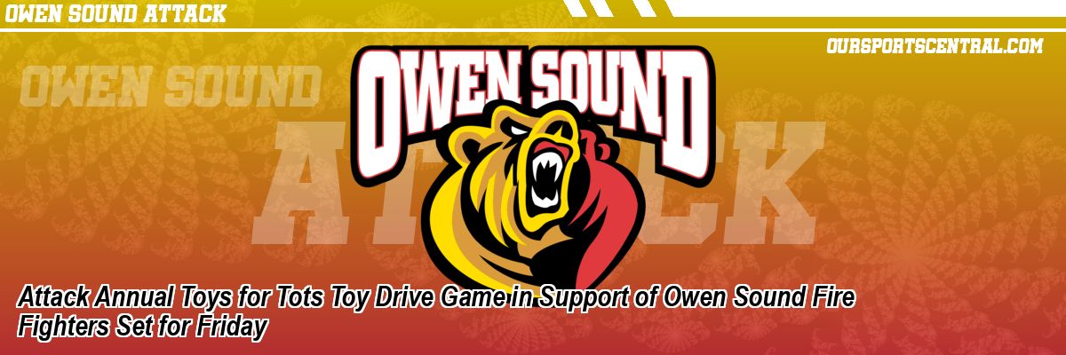 Attack Annual Toys for Tots Toy Drive Game in Support of Owen Sound Fire Fighters Set for Friday