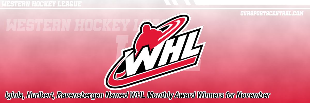 Iginla, Hurlbert, Ravensbergen Named WHL Monthly Award Winners for November