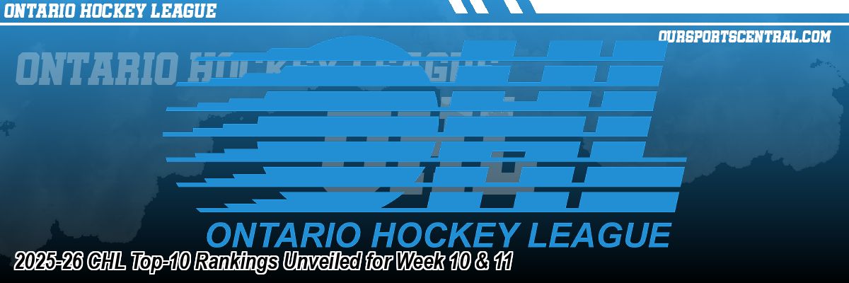 2025-26 CHL Top-10 Rankings Unveiled for Week 10 & 11