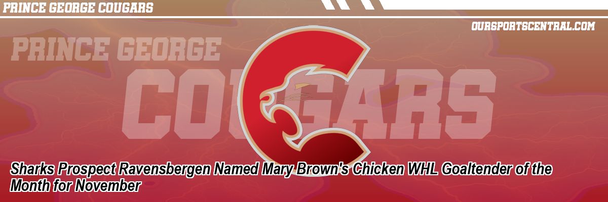 Sharks Prospect Ravensbergen Named Mary Brown's Chicken WHL Goaltender of the Month for November