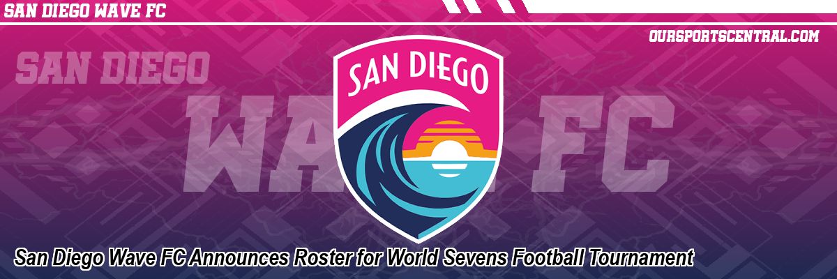 San Diego Wave FC Announces Roster for World Sevens Football Tournament