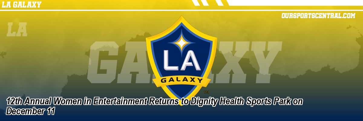 12th Annual Women in Entertainment Returns to Dignity Health Sports Park on December 11