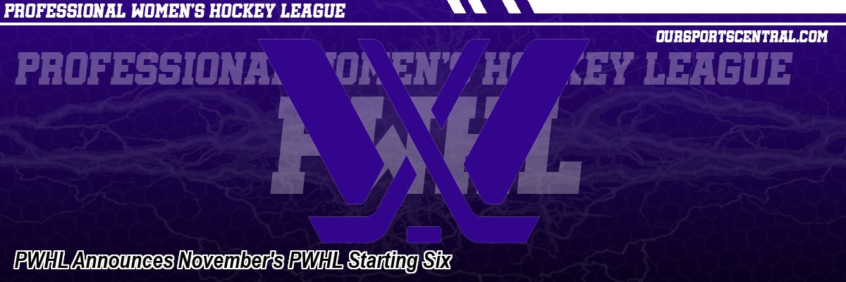 PWHL Announces November's PWHL Starting Six