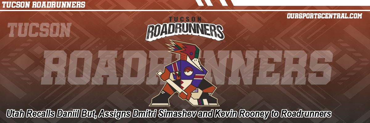 Utah Recalls Daniil But, Assigns Dmitri Simashev and Kevin Rooney to Roadrunners