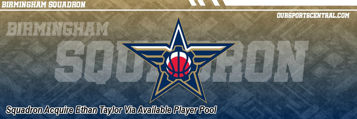 Squadron Acquire Ethan Taylor Via Available Player Pool