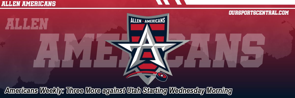 Americans Weekly: Three More against Utah Starting Wednesday Morning