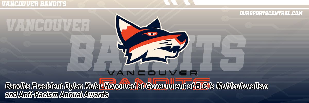 Bandits President Dylan Kular Honoured at Government of B.C.'s Multiculturalism and Anti-Racism Annual Awards