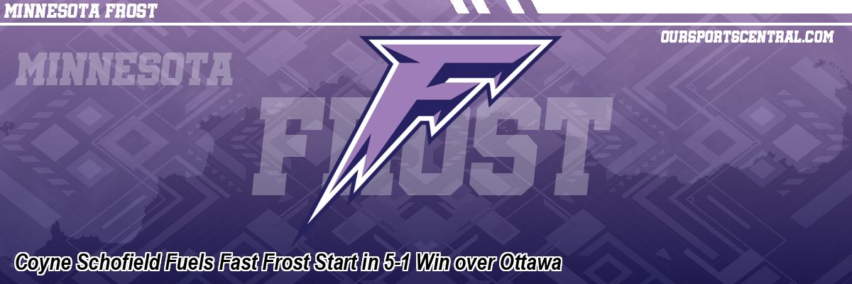Coyne Schofield Fuels Fast Frost Start in 5-1 Win over Ottawa