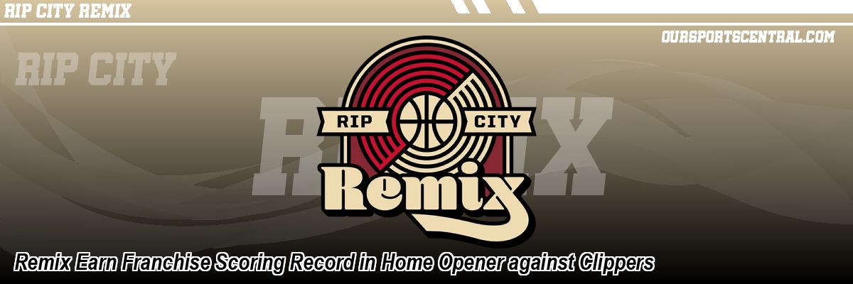 Remix Earn Franchise Scoring Record in Home Opener against Clippers