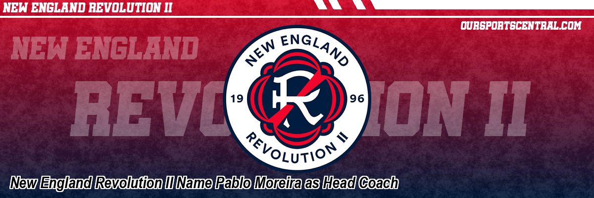 New England Revolution II Name Pablo Moreira as Head Coach