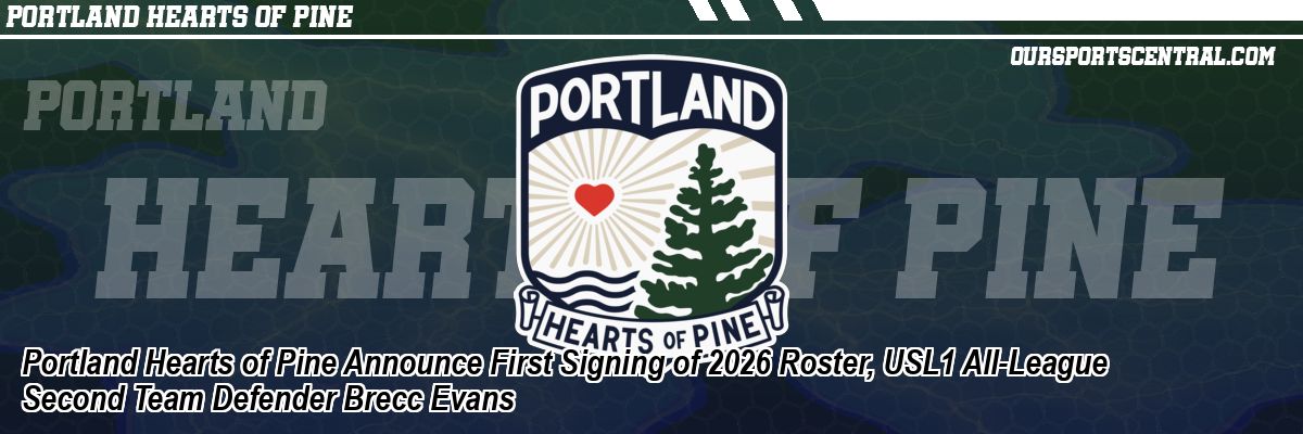 Portland Hearts of Pine Announce First Signing of 2026 Roster, USL1 All-League Second Team Defender Brecc Evans