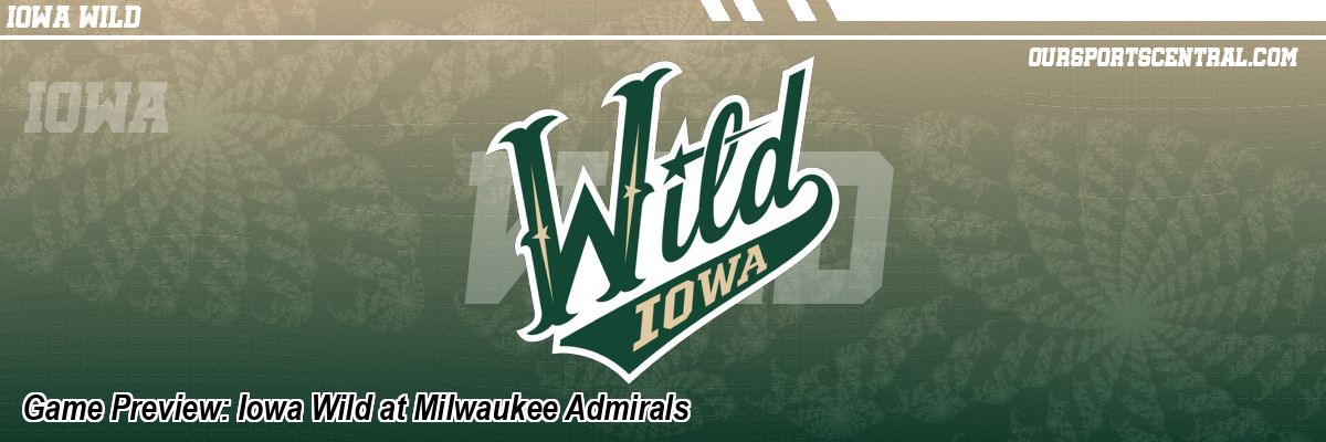 Game Preview: Iowa Wild at Milwaukee Admirals