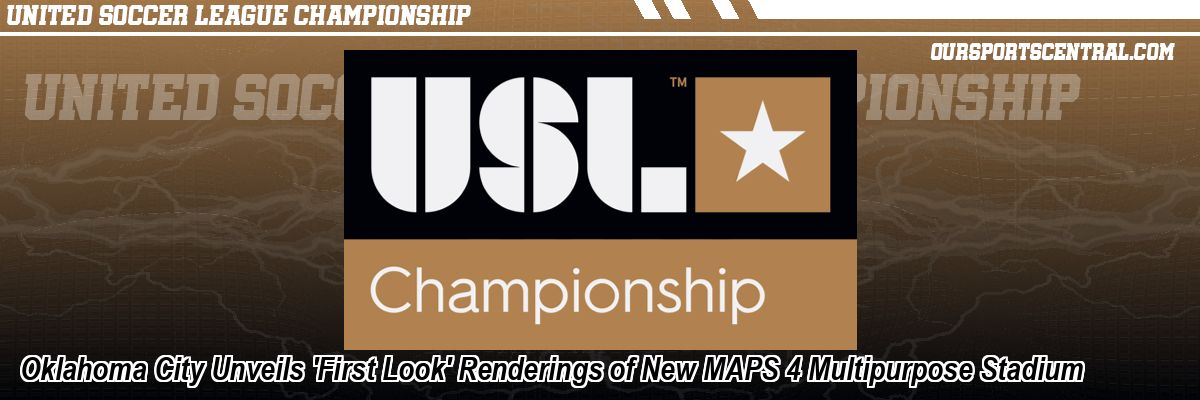 Oklahoma City Unveils 'First Look' Renderings of New MAPS 4 Multipurpose Stadium