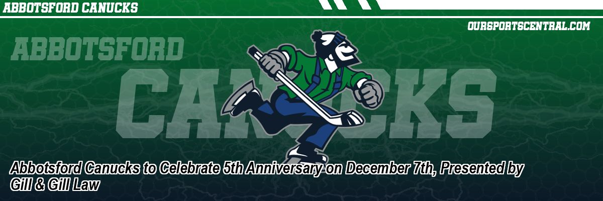 Abbotsford Canucks to Celebrate 5th Anniversary on December 7th, Presented by Gill & Gill Law
