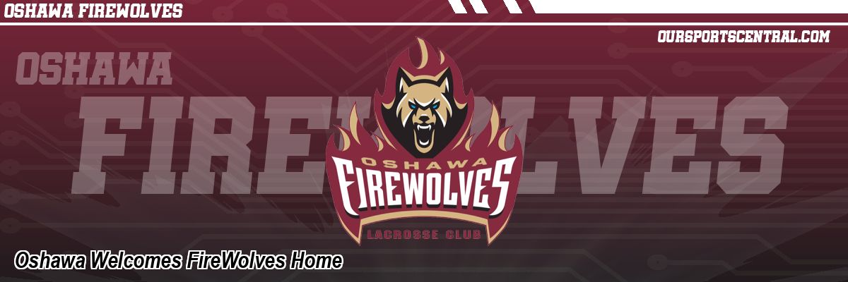 Oshawa Welcomes FireWolves Home
