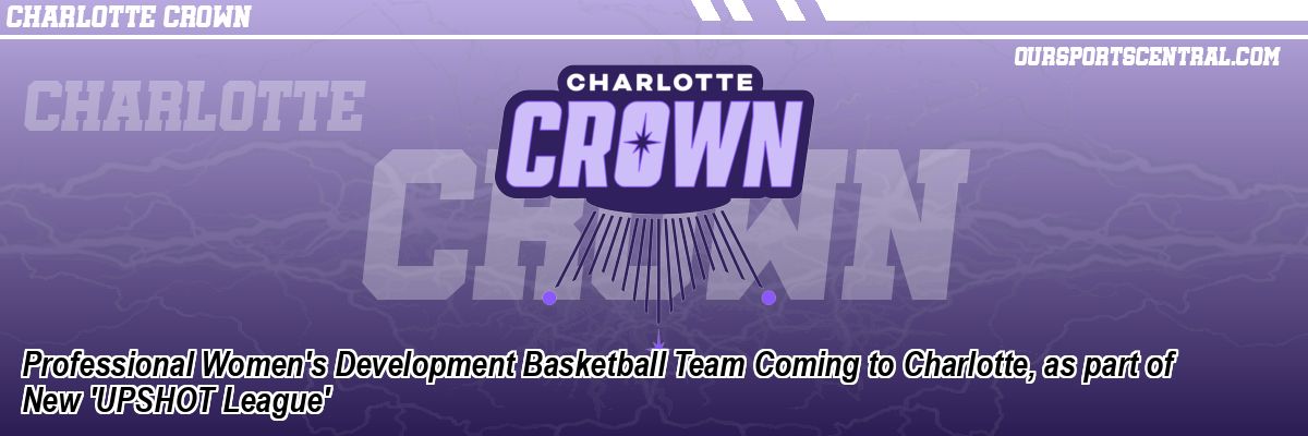 Professional Women's Development Basketball Team Coming to Charlotte, as part of New 'UPSHOT League'
