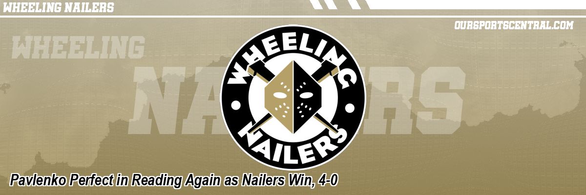Pavlenko Perfect in Reading Again as Nailers Win, 4-0