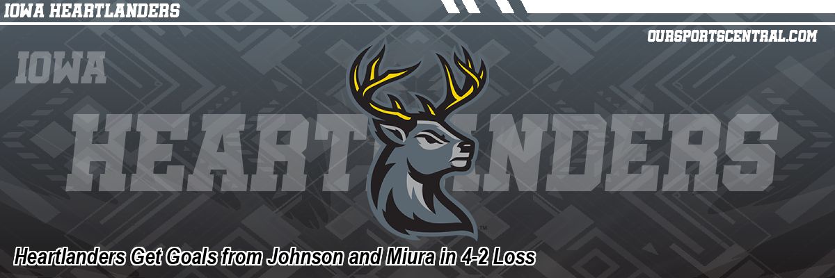 Heartlanders Get Goals from Johnson and Miura in 4-2 Loss