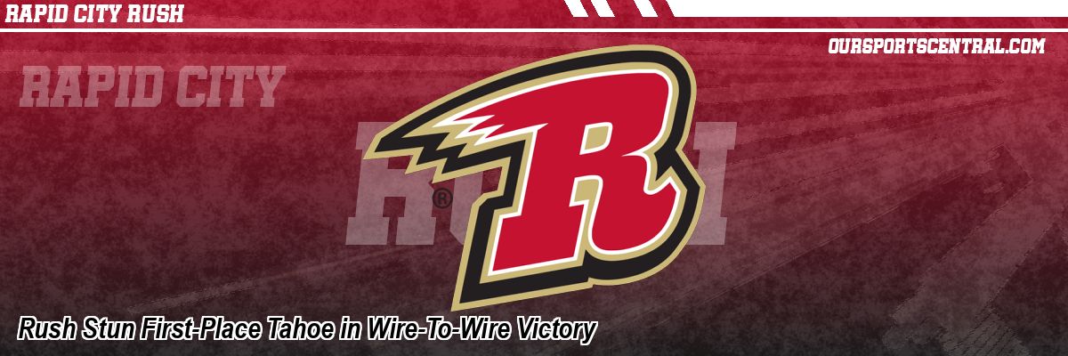 Rush Stun First-Place Tahoe in Wire-To-Wire Victory