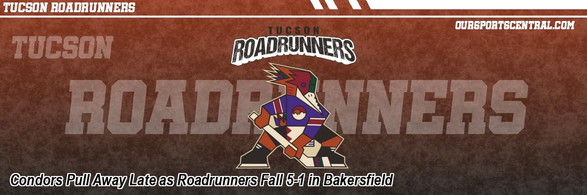 Condors Pull Away Late as Roadrunners Fall 5-1 in Bakersfield