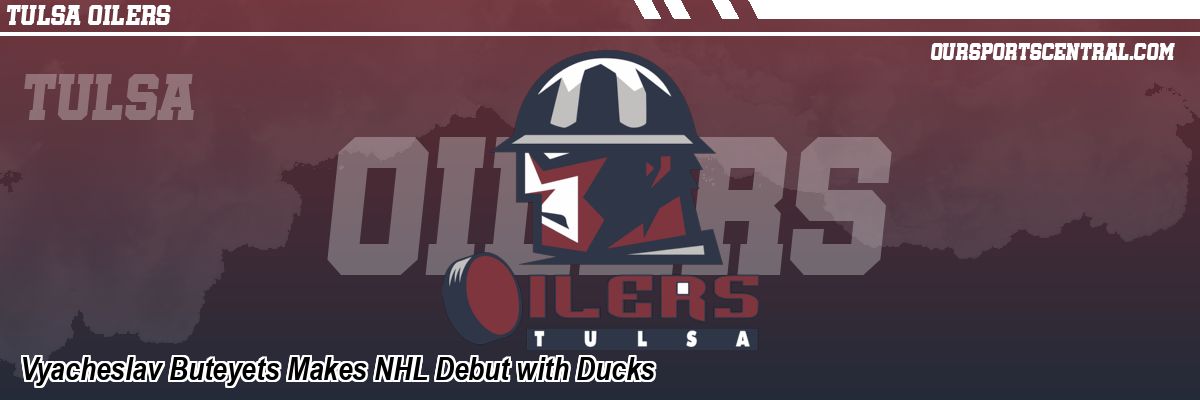 Vyacheslav Buteyets Makes NHL Debut with Ducks