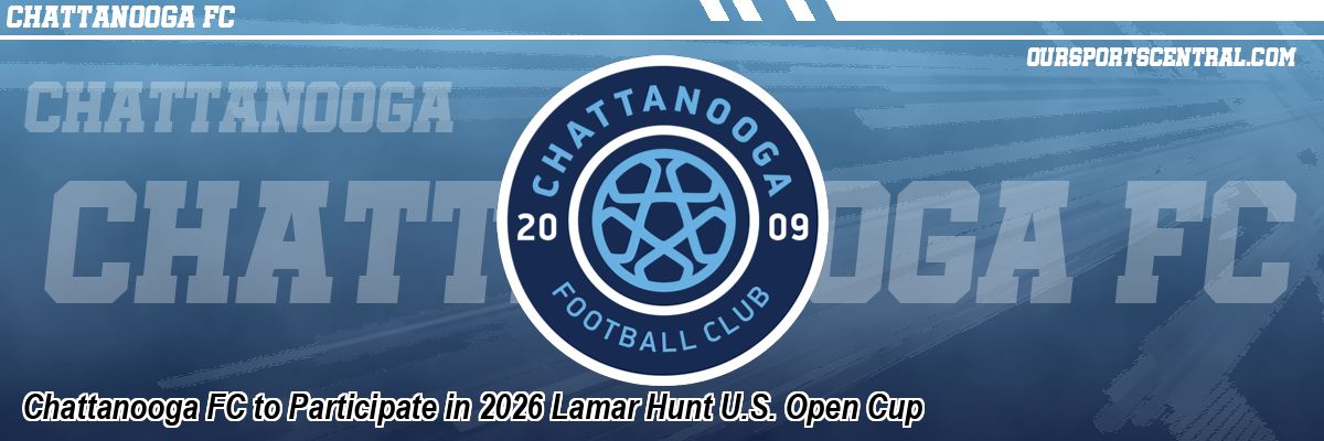 Chattanooga FC to Participate in 2026 Lamar Hunt U.S. Open Cup