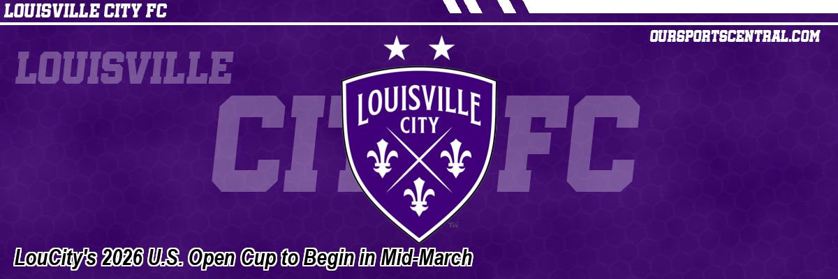 LouCity's 2026 U.S. Open Cup to Begin in Mid-March